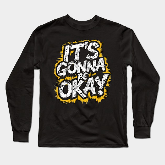 It's Gonna Be Okay Long Sleeve T-Shirt by Abdulkakl